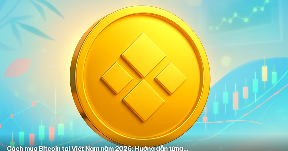 Cách mua Bitcoin tại Việt Nam năm 2026: Hướng dẫn từng bước cho người mới hoàn toàn